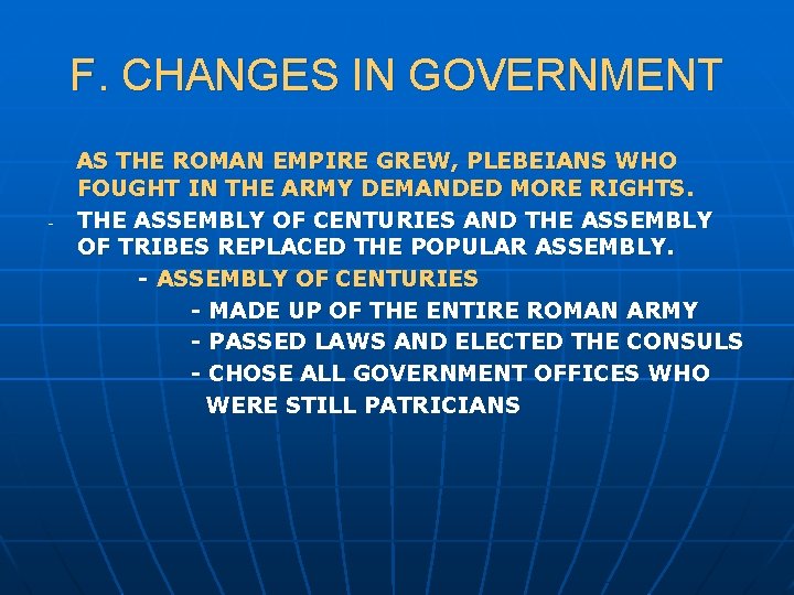 F. CHANGES IN GOVERNMENT - AS THE ROMAN EMPIRE GREW, PLEBEIANS WHO FOUGHT IN