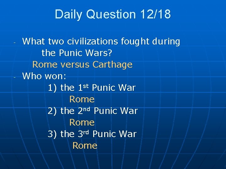 Daily Question 12/18 - - What two civilizations fought during the Punic Wars? Rome