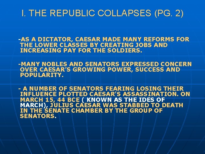 I. THE REPUBLIC COLLAPSES (PG. 2) -AS A DICTATOR, CAESAR MADE MANY REFORMS FOR