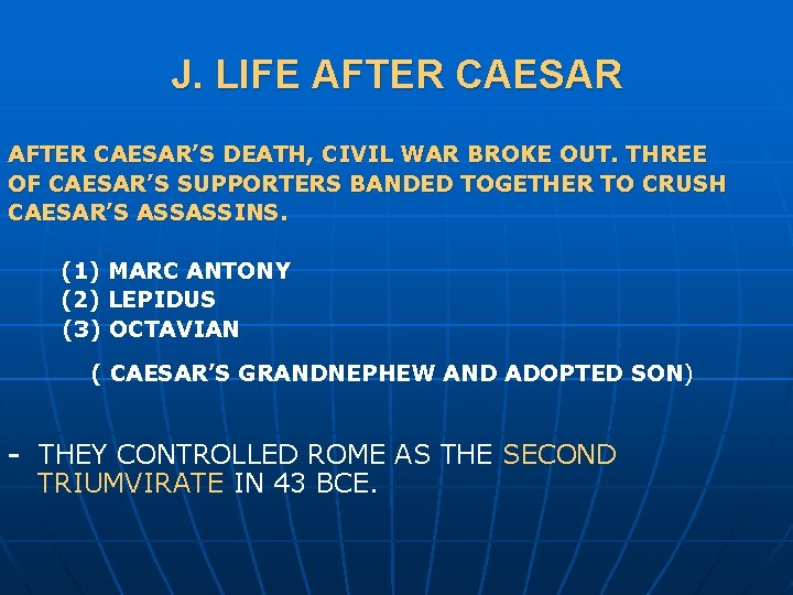 J. LIFE AFTER CAESAR’S DEATH, CIVIL WAR BROKE OUT. THREE OF CAESAR’S SUPPORTERS BANDED