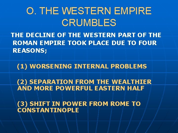 O. THE WESTERN EMPIRE CRUMBLES THE DECLINE OF THE WESTERN PART OF THE ROMAN