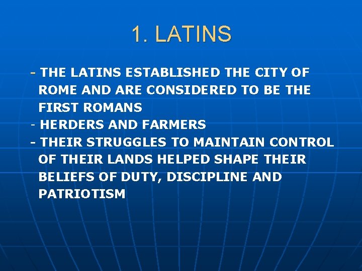 1. LATINS - THE LATINS ESTABLISHED THE CITY OF ROME AND ARE CONSIDERED TO