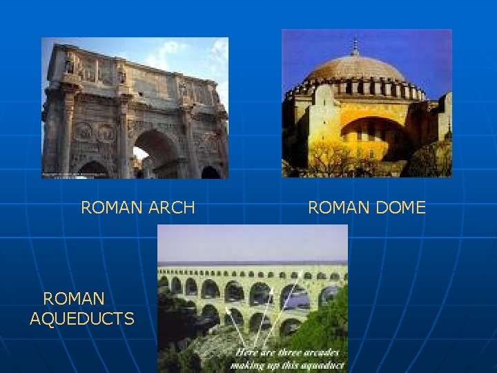 ROMAN ARCH ROMAN AQUEDUCTS ROMAN DOME 
