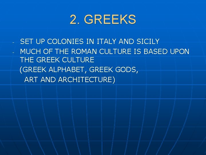 2. GREEKS - SET UP COLONIES IN ITALY AND SICILY MUCH OF THE ROMAN