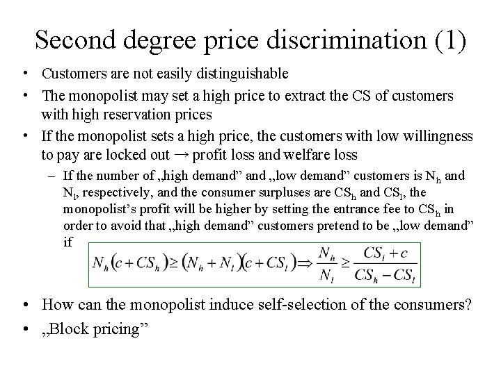 Second degree price discrimination (1) • Customers are not easily distinguishable • The monopolist
