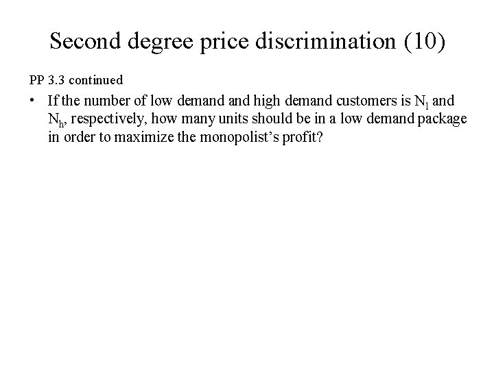 Second degree price discrimination (10) PP 3. 3 continued • If the number of