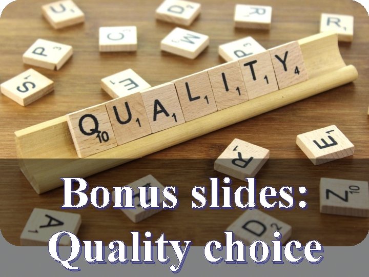 Bonus slides: Quality choice 