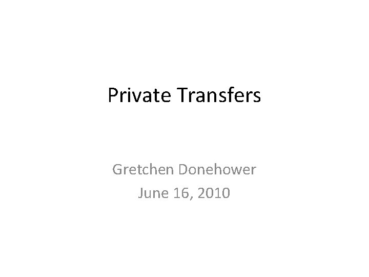 Private Transfers Gretchen Donehower June 16, 2010 