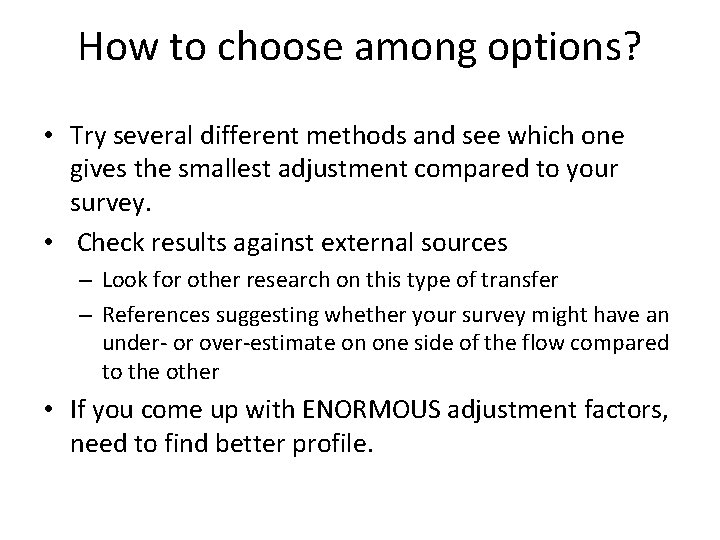 How to choose among options? • Try several different methods and see which one