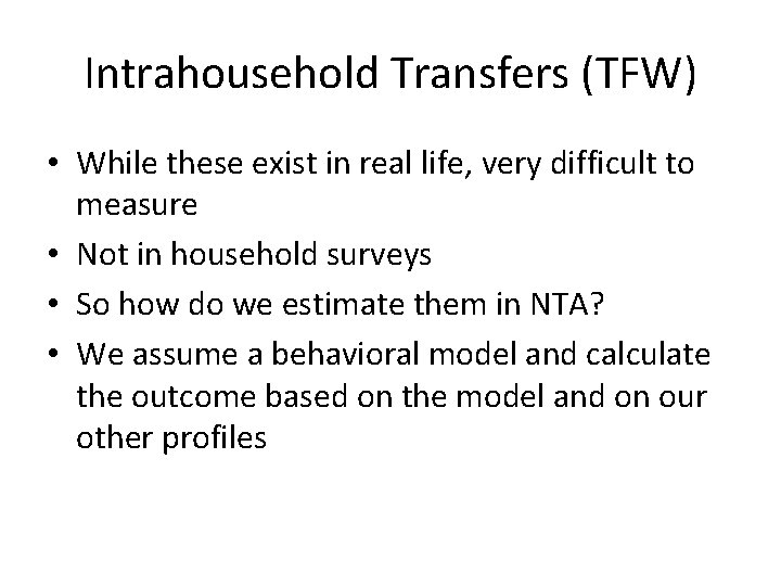 Intrahousehold Transfers (TFW) • While these exist in real life, very difficult to measure