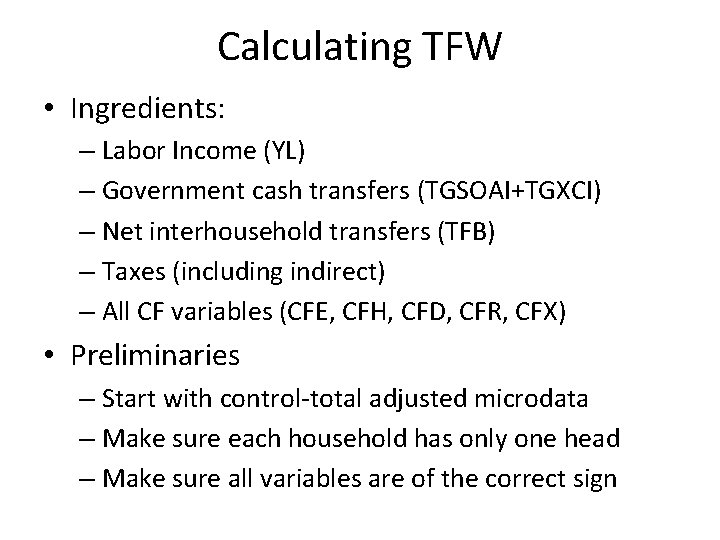 Calculating TFW • Ingredients: – Labor Income (YL) – Government cash transfers (TGSOAI+TGXCI) –