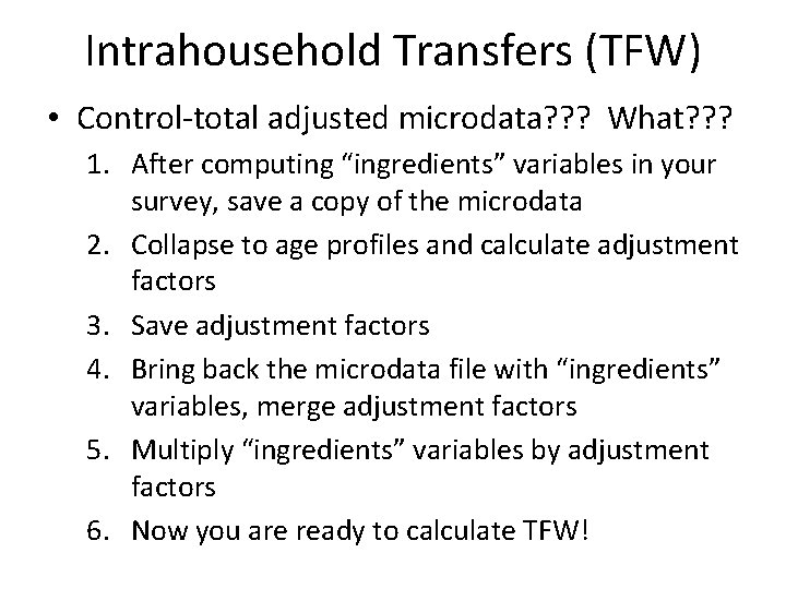 Intrahousehold Transfers (TFW) • Control-total adjusted microdata? ? ? What? ? ? 1. After