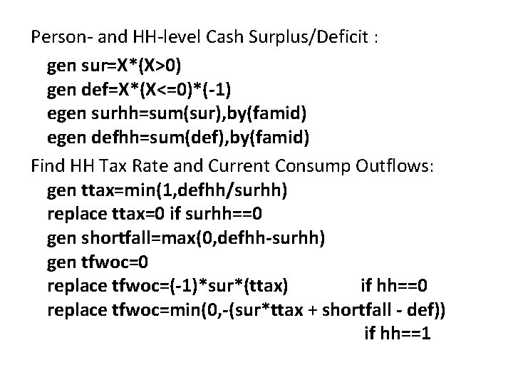 Person- and HH-level Cash Surplus/Deficit : gen sur=X*(X>0) gen def=X*(X<=0)*(-1) egen surhh=sum(sur), by(famid) egen