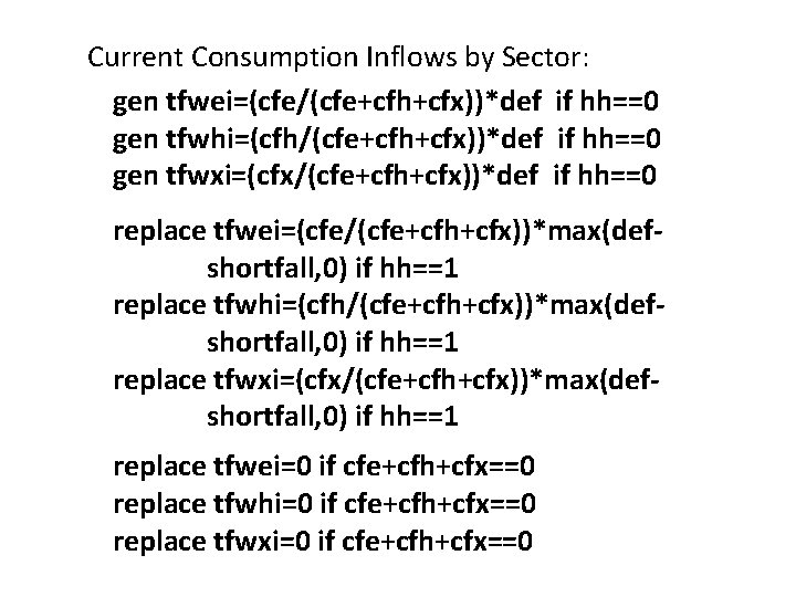 Current Consumption Inflows by Sector: gen tfwei=(cfe/(cfe+cfh+cfx))*def if hh==0 gen tfwhi=(cfh/(cfe+cfh+cfx))*def if hh==0 gen