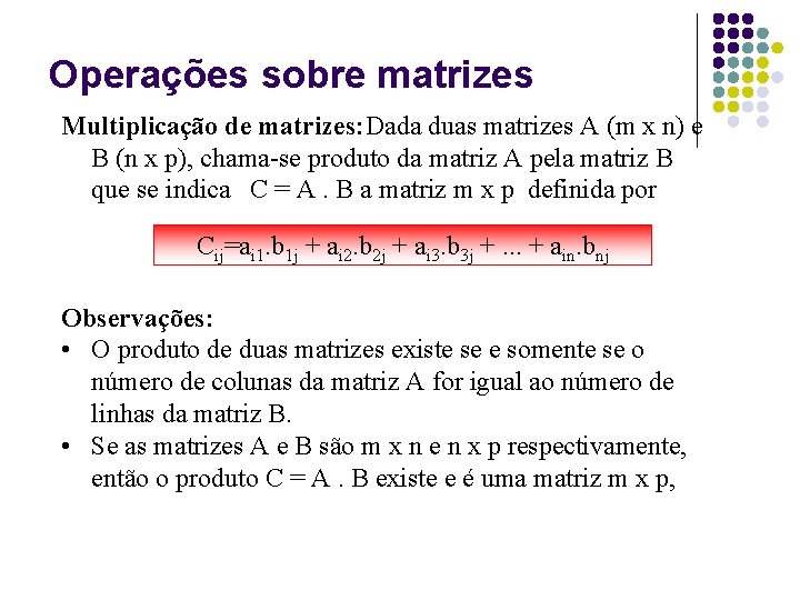 Operações sobre matrizes Multiplicação de matrizes: Dada duas matrizes A (m x n) e