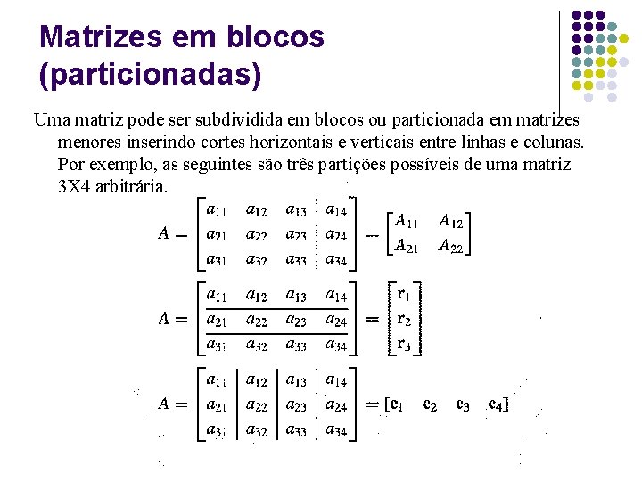 Matrizes em blocos (particionadas) Uma matriz pode ser subdividida em blocos ou particionada em