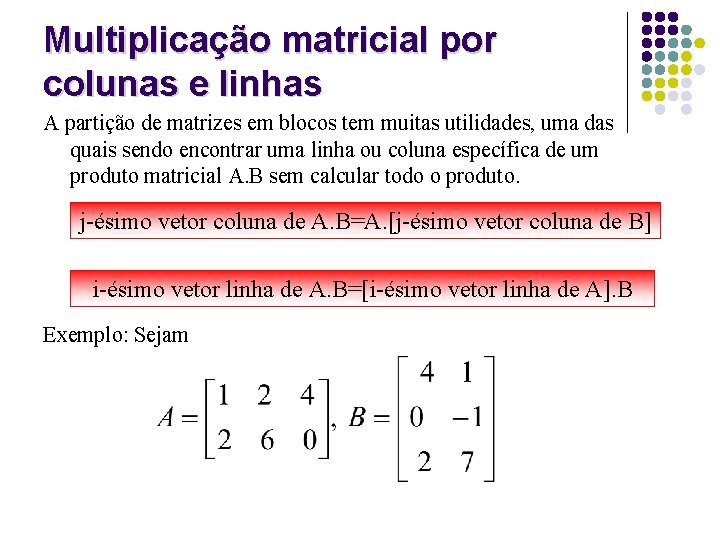 Multiplicação matricial por colunas e linhas A partição de matrizes em blocos tem muitas