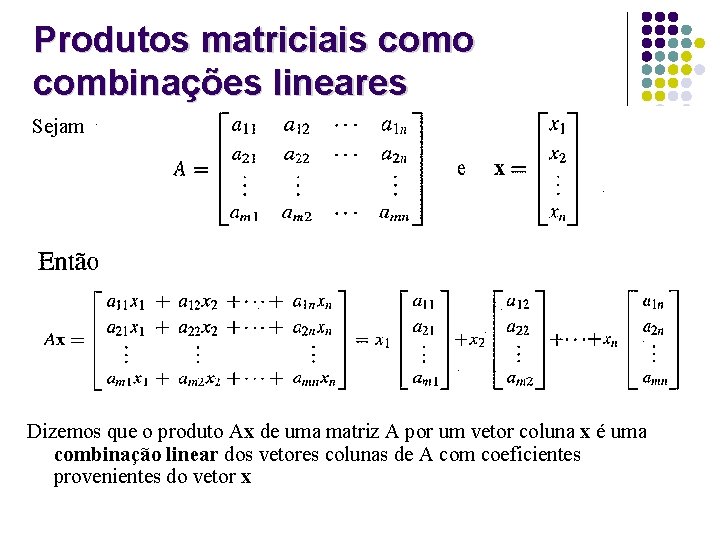 Produtos matriciais como combinações lineares Sejam Dizemos que o produto Ax de uma matriz