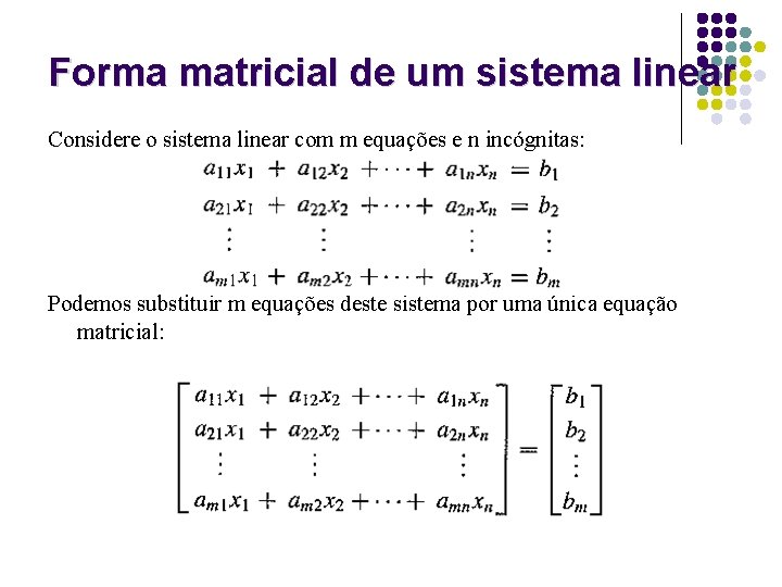 Forma matricial de um sistema linear Considere o sistema linear com m equações e