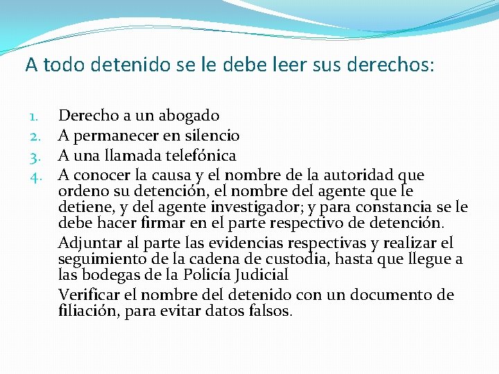 A todo detenido se le debe leer sus derechos: 1. 2. 3. 4. Derecho