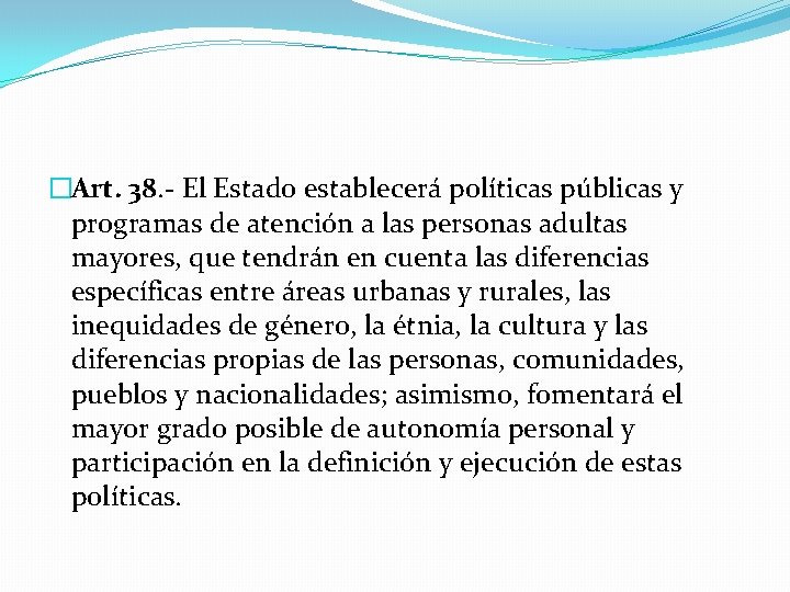 �Art. 38. - El Estado establecerá políticas públicas y programas de atención a las