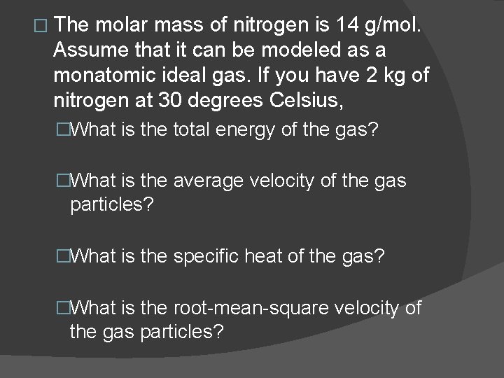 � The molar mass of nitrogen is 14 g/mol. Assume that it can be