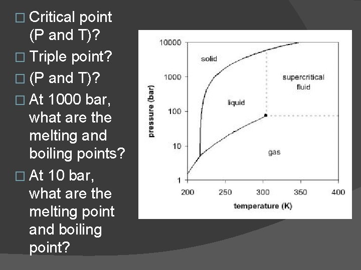 � Critical point (P and T)? � Triple point? � (P and T)? �