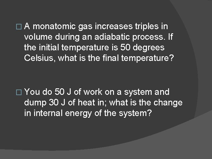 � A monatomic gas increases triples in volume during an adiabatic process. If the