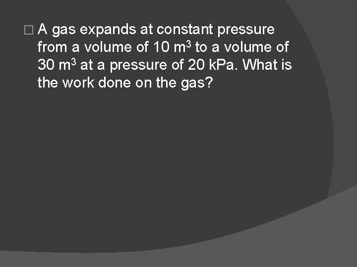 � A gas expands at constant pressure from a volume of 10 m 3