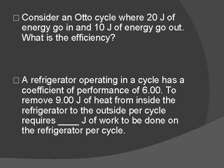 � Consider an Otto cycle where 20 J of energy go in and 10