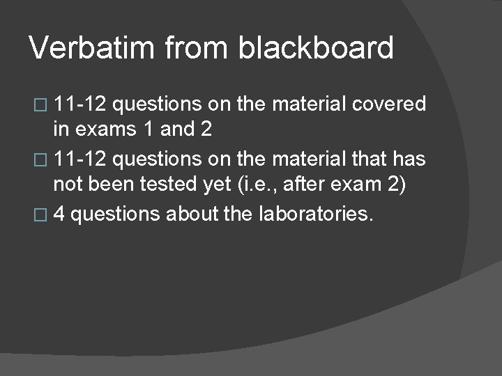 Verbatim from blackboard � 11 -12 questions on the material covered in exams 1