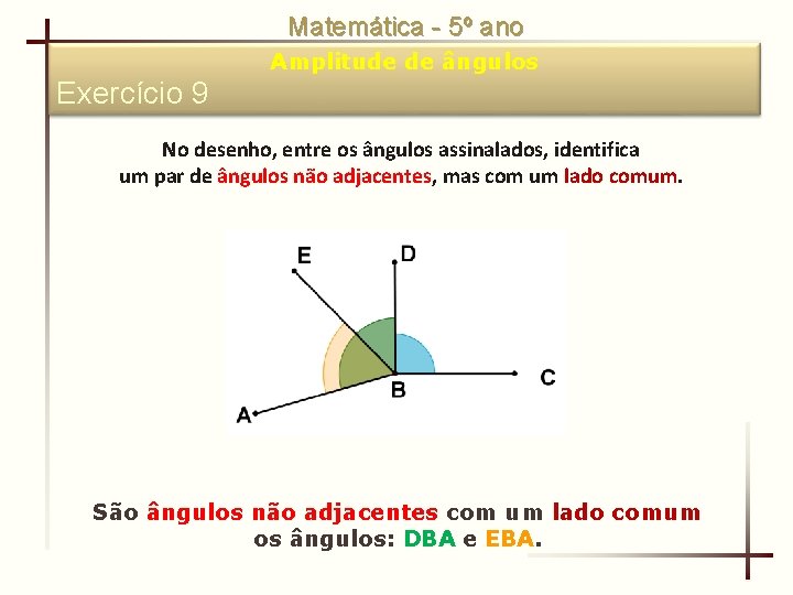 Matemática - 5º ano Amplitude de ângulos Exercício 9 No desenho, entre os ângulos