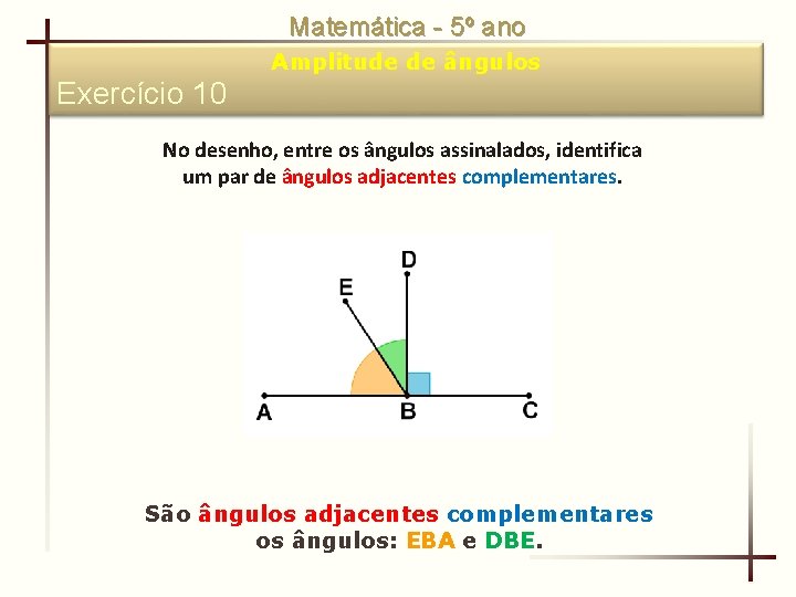 Matemática - 5º ano Amplitude de ângulos Exercício 10 No desenho, entre os ângulos