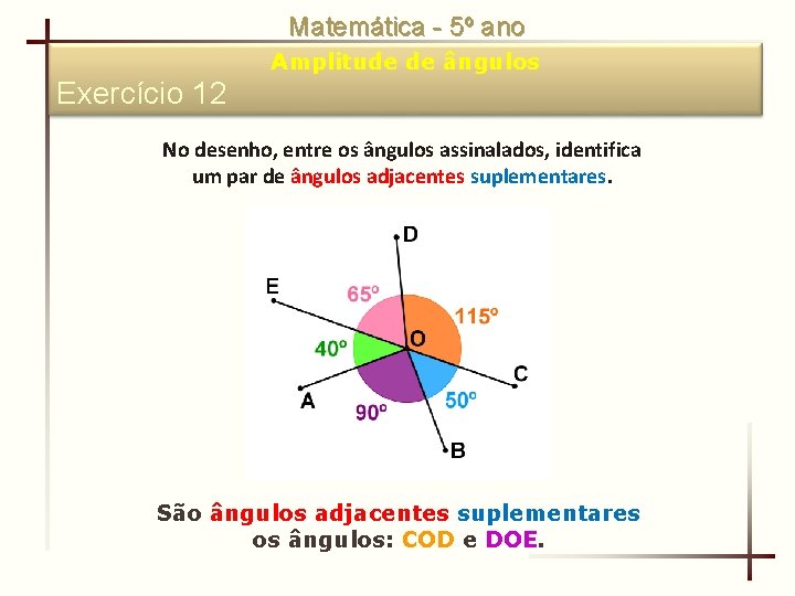 Matemática - 5º ano Amplitude de ângulos Exercício 12 No desenho, entre os ângulos