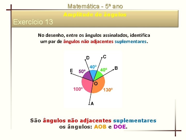 Matemática - 5º ano Amplitude de ângulos Exercício 13 No desenho, entre os ângulos