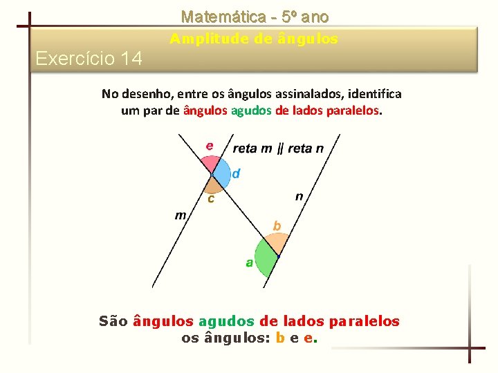 Matemática - 5º ano Amplitude de ângulos Exercício 14 No desenho, entre os ângulos