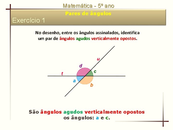 Matemática - 5º ano Pares de ângulos Exercício 1 No desenho, entre os ângulos