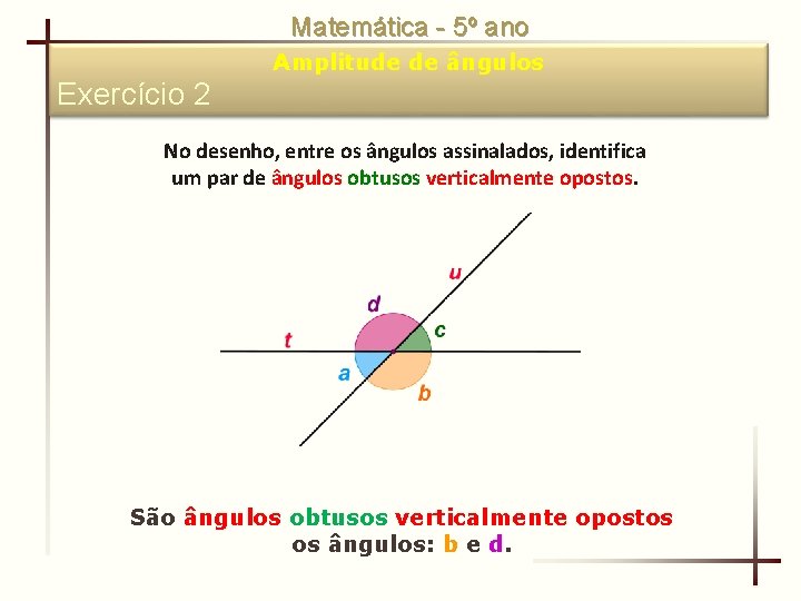 Matemática - 5º ano Amplitude de ângulos Exercício 2 No desenho, entre os ângulos