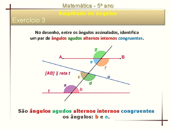 Matemática - 5º ano Amplitude de ângulos Exercício 3 No desenho, entre os ângulos