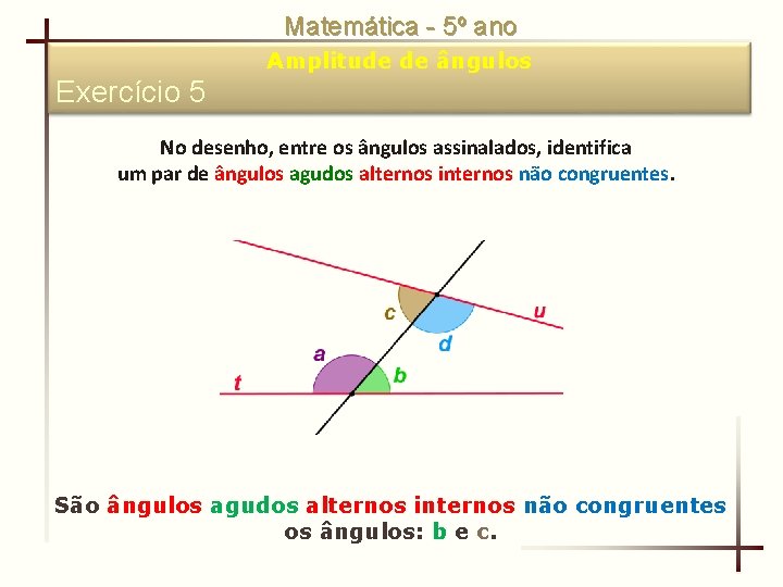 Matemática - 5º ano Amplitude de ângulos Exercício 5 No desenho, entre os ângulos