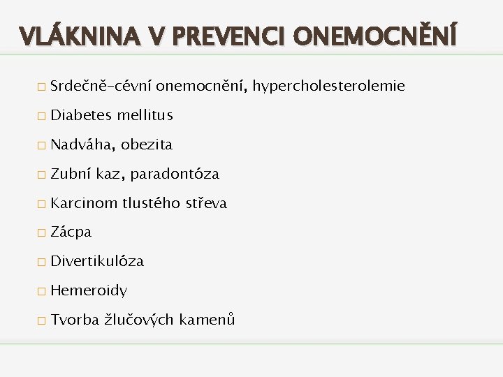 VLÁKNINA V PREVENCI ONEMOCNĚNÍ � Srdečně-cévní onemocnění, hypercholesterolemie � Diabetes mellitus � Nadváha, obezita