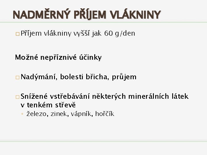 NADMĚRNÝ PŘÍJEM VLÁKNINY � Příjem vlákniny vyšší jak 60 g/den Možné nepříznivé účinky �