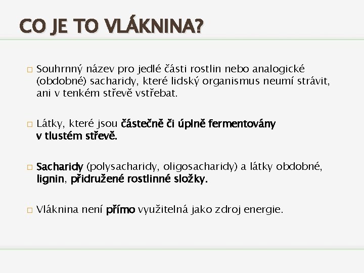 CO JE TO VLÁKNINA? � � Souhrnný název pro jedlé části rostlin nebo analogické