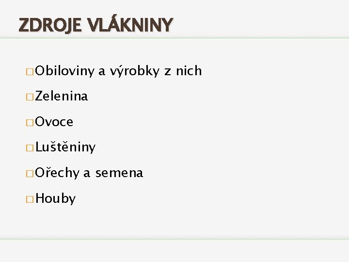 ZDROJE VLÁKNINY � Obiloviny a výrobky z nich � Zelenina � Ovoce � Luštěniny