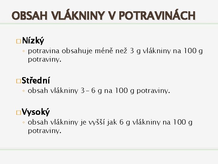 OBSAH VLÁKNINY V POTRAVINÁCH � Nízký ◦ potravina obsahuje méně než 3 g vlákniny