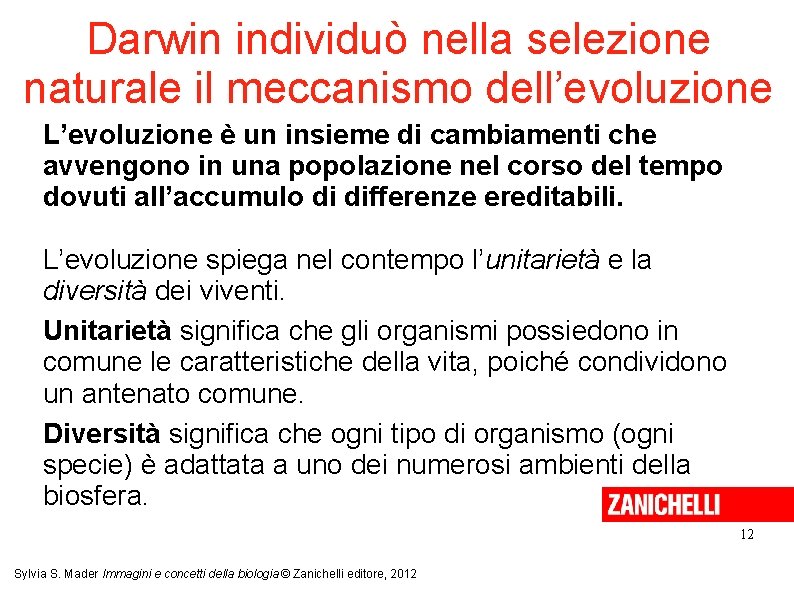 Darwin individuò nella selezione naturale il meccanismo dell’evoluzione L’evoluzione è un insieme di cambiamenti