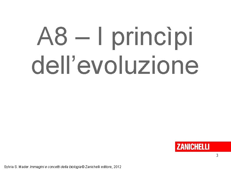 A 8 – I princìpi dell’evoluzione 3 Sylvia S. Mader Immagini e concetti della