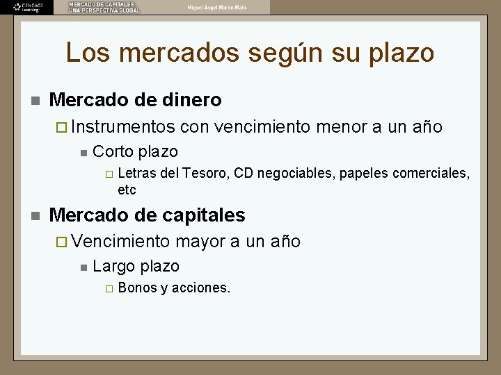 Los mercados según su plazo n Mercado de dinero ¨ Instrumentos n Corto plazo