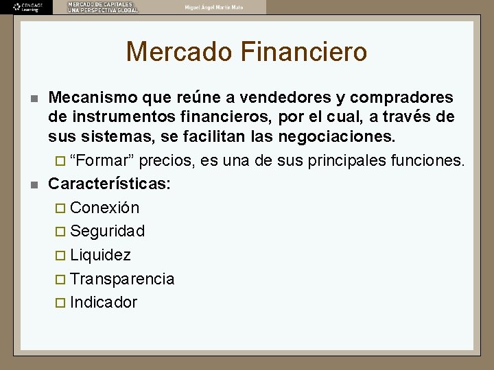 Mercado Financiero n n Mecanismo que reúne a vendedores y compradores de instrumentos financieros,