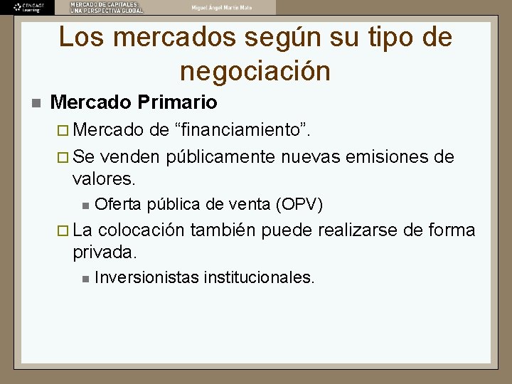 Los mercados según su tipo de negociación n Mercado Primario ¨ Mercado de “financiamiento”.